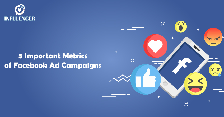 5 Important Metrics of Facebook Ad Campaigns every influencer needs to know