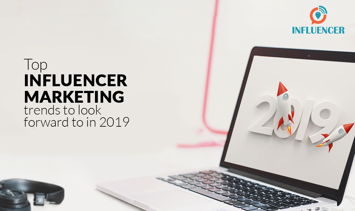 Influencer marketing trends 2019