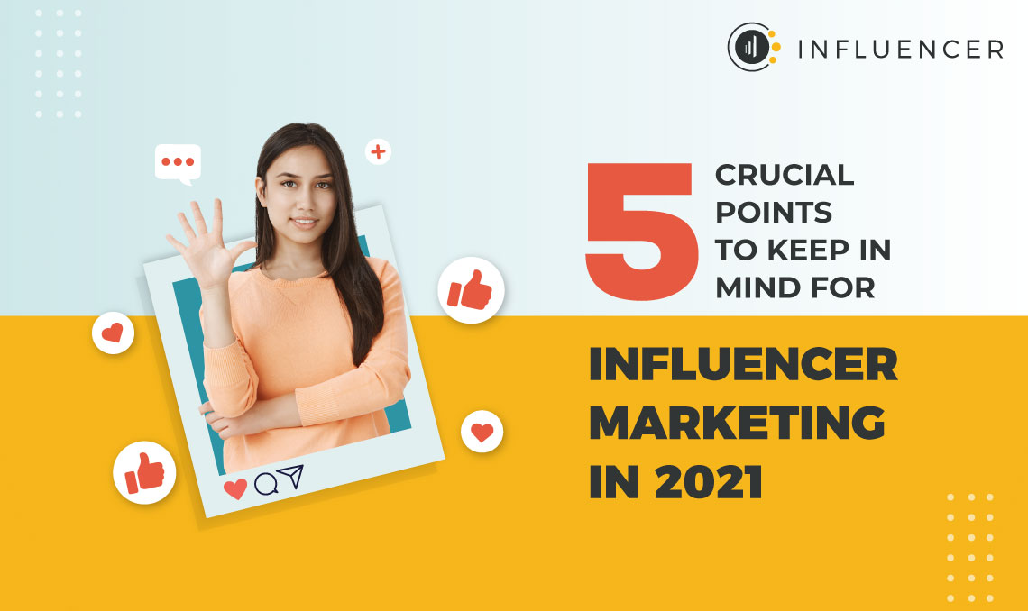 5 crucial points to keep in mind for Influencer marketing in 2021